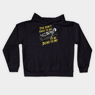 You Don't Have to Die to Be Dead to Me Kids Hoodie